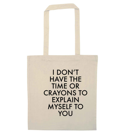 I don't have the time or crayons to explain msyelf to you natural tote bag