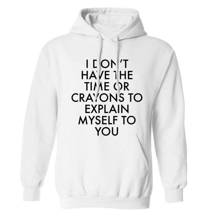 I don't have the time or crayons to explain msyelf to you adults unisex white hoodie 2XL
