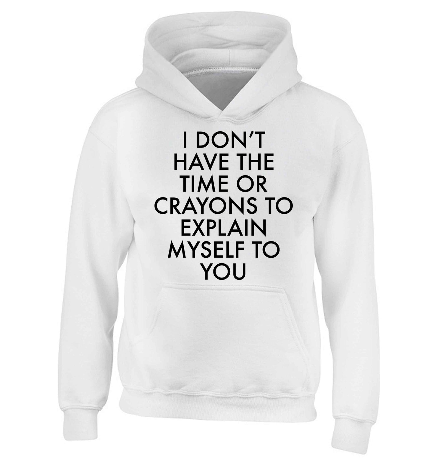 I don't have the time or crayons to explain msyelf to you children's white hoodie 12-13 Years