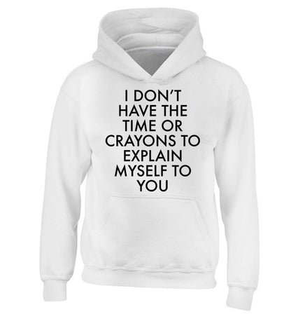 I don't have the time or crayons to explain msyelf to you children's white hoodie 12-13 Years