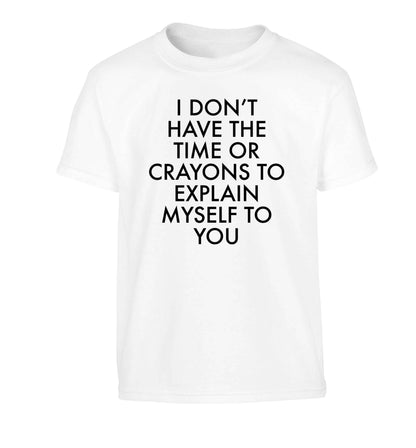 I don't have the time or crayons to explain msyelf to you Children's white Tshirt 12-13 Years