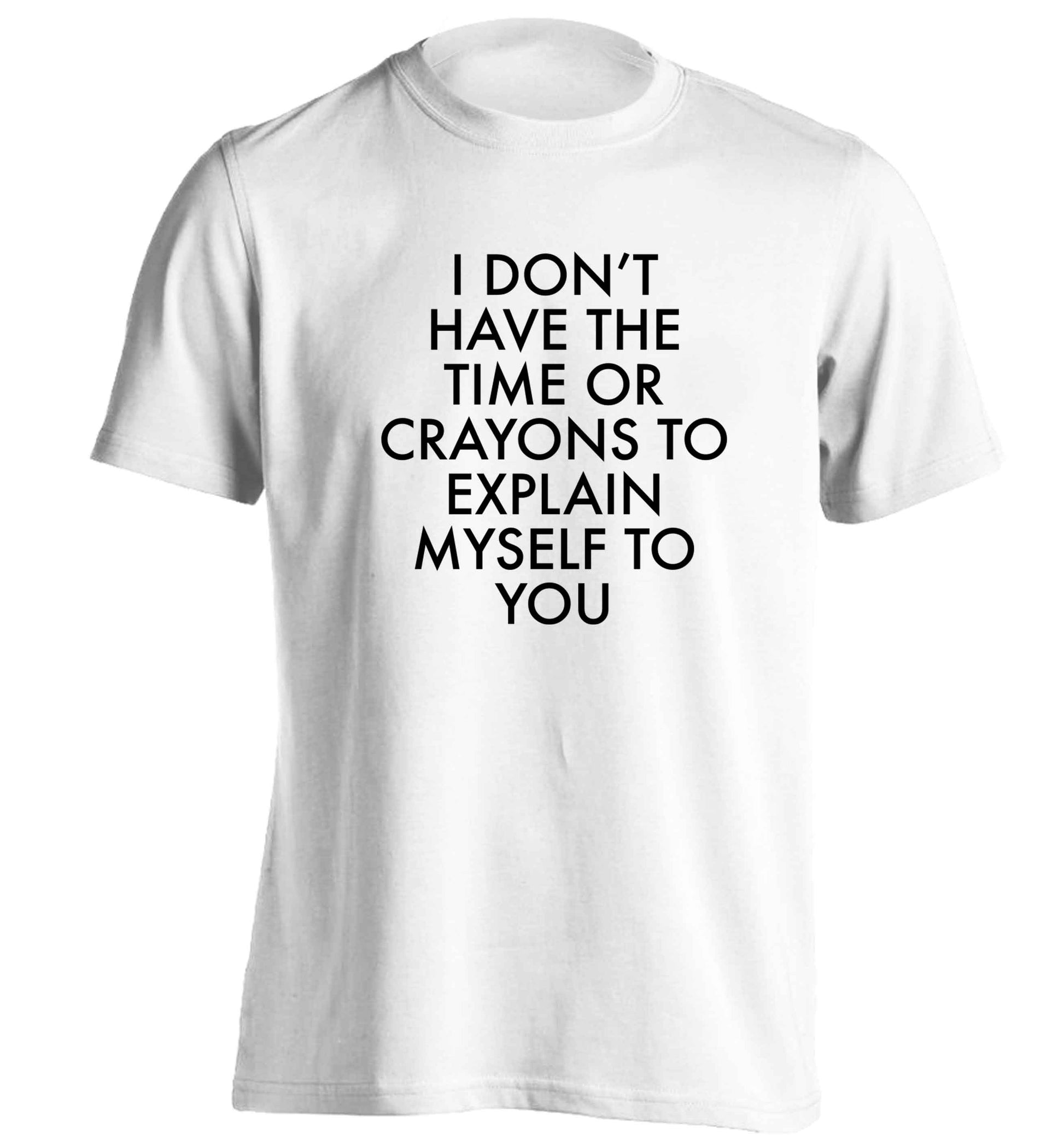 I don't have the time or crayons to explain msyelf to you adults unisex white Tshirt 2XL