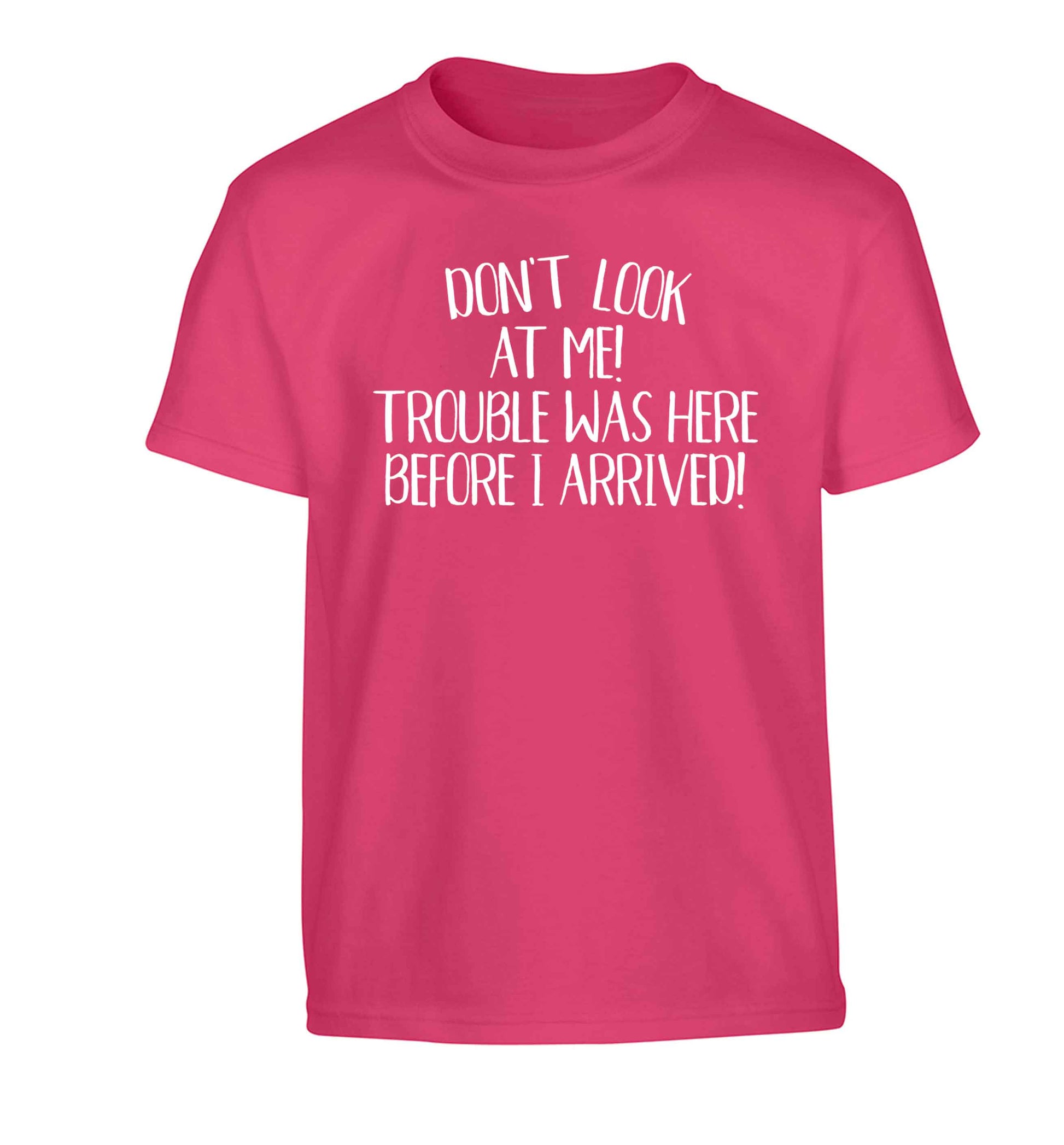 Don't look at me, trouble was here before I arrived! Children's pink Tshirt 12-13 Years