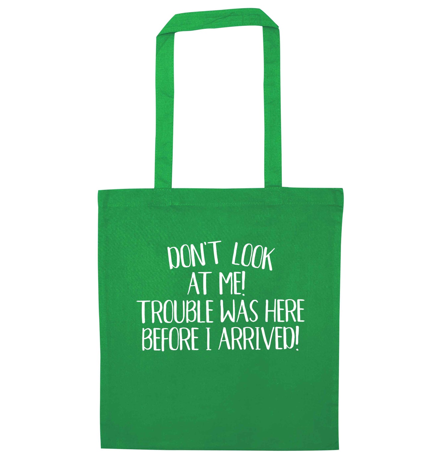 Don't look at me, trouble was here before I arrived! green tote bag