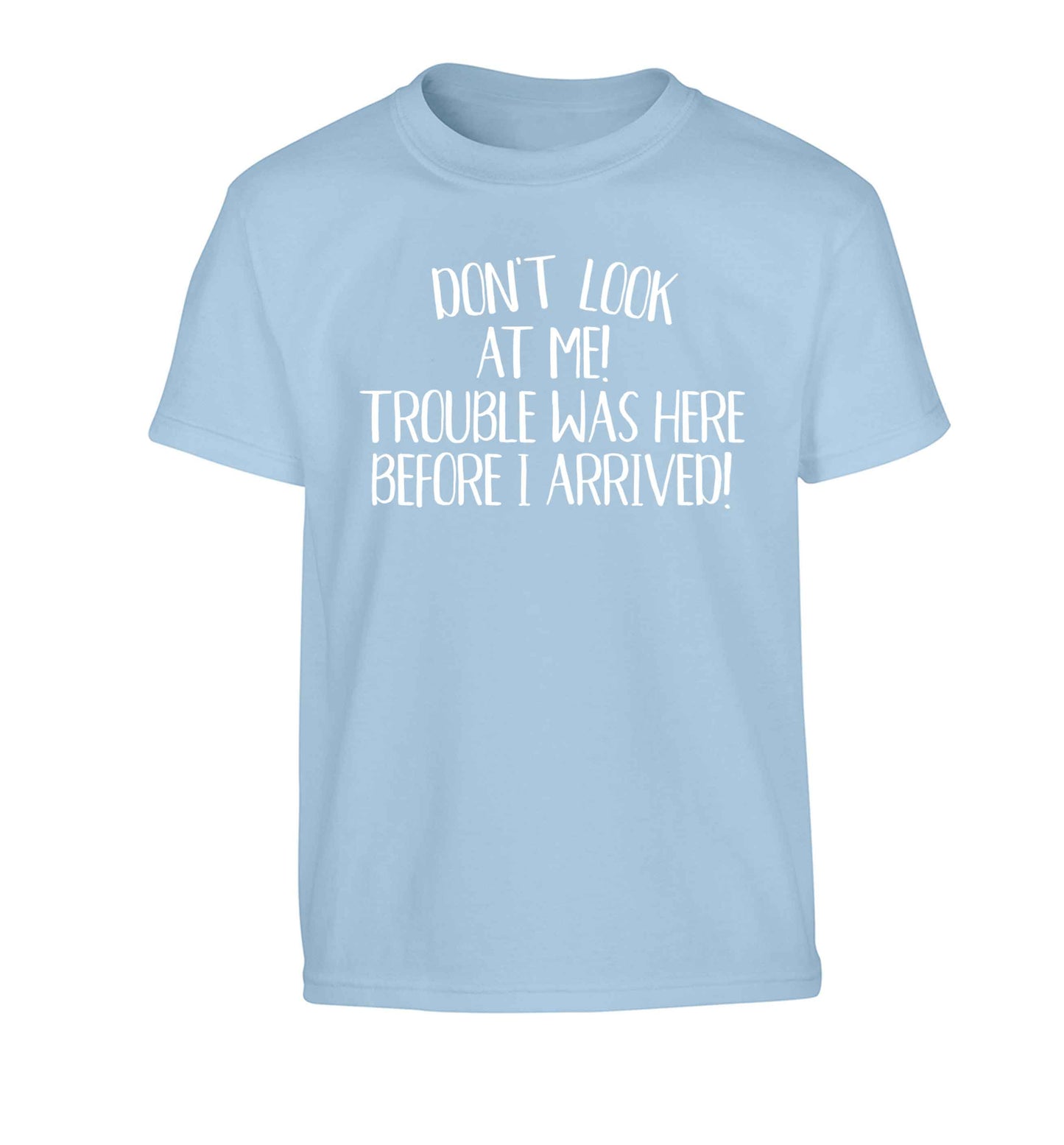 Don't look at me, trouble was here before I arrived! Children's light blue Tshirt 12-13 Years