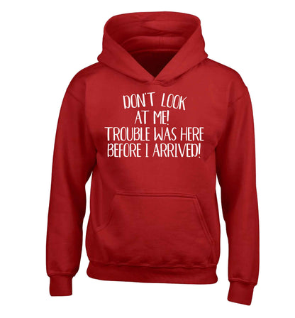 Don't look at me, trouble was here before I arrived! children's red hoodie 12-13 Years