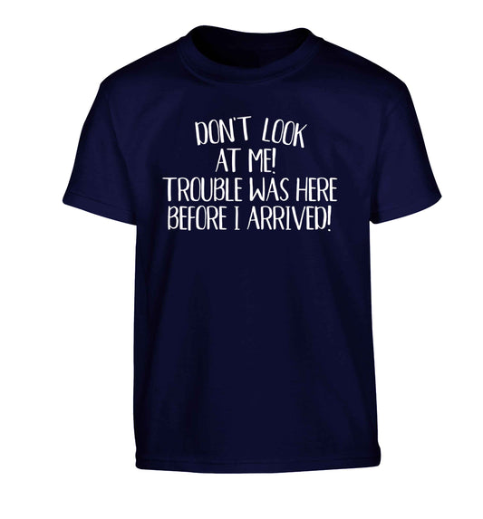 Don't look at me, trouble was here before I arrived! Children's navy Tshirt 12-13 Years