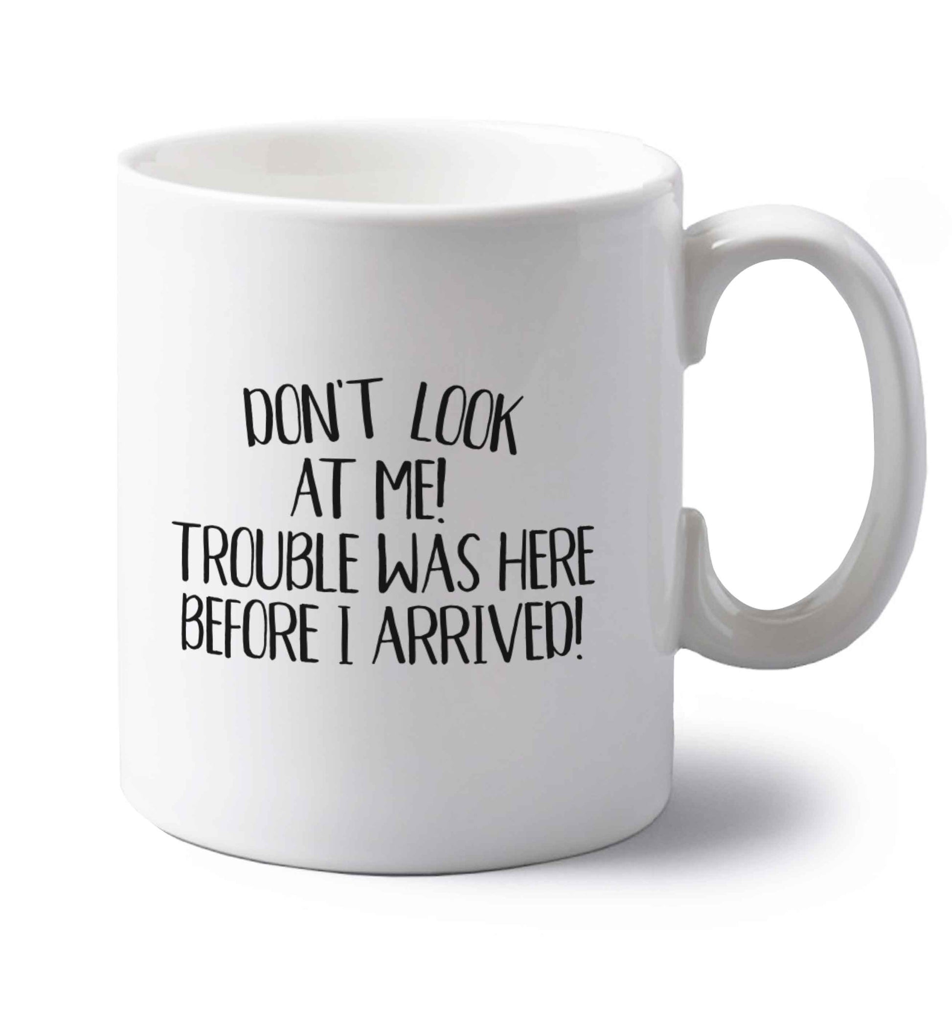Don't look at me, trouble was here before I arrived! left handed white ceramic mug 