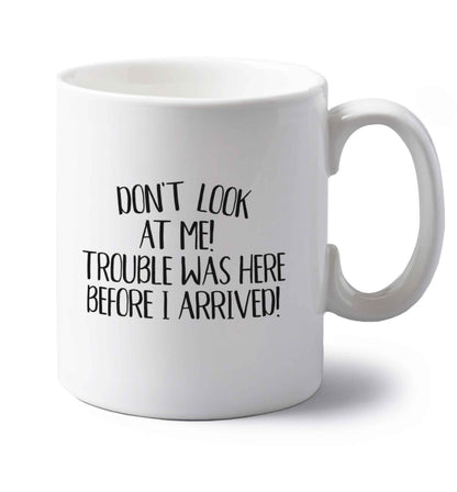 Don't look at me, trouble was here before I arrived! left handed white ceramic mug 