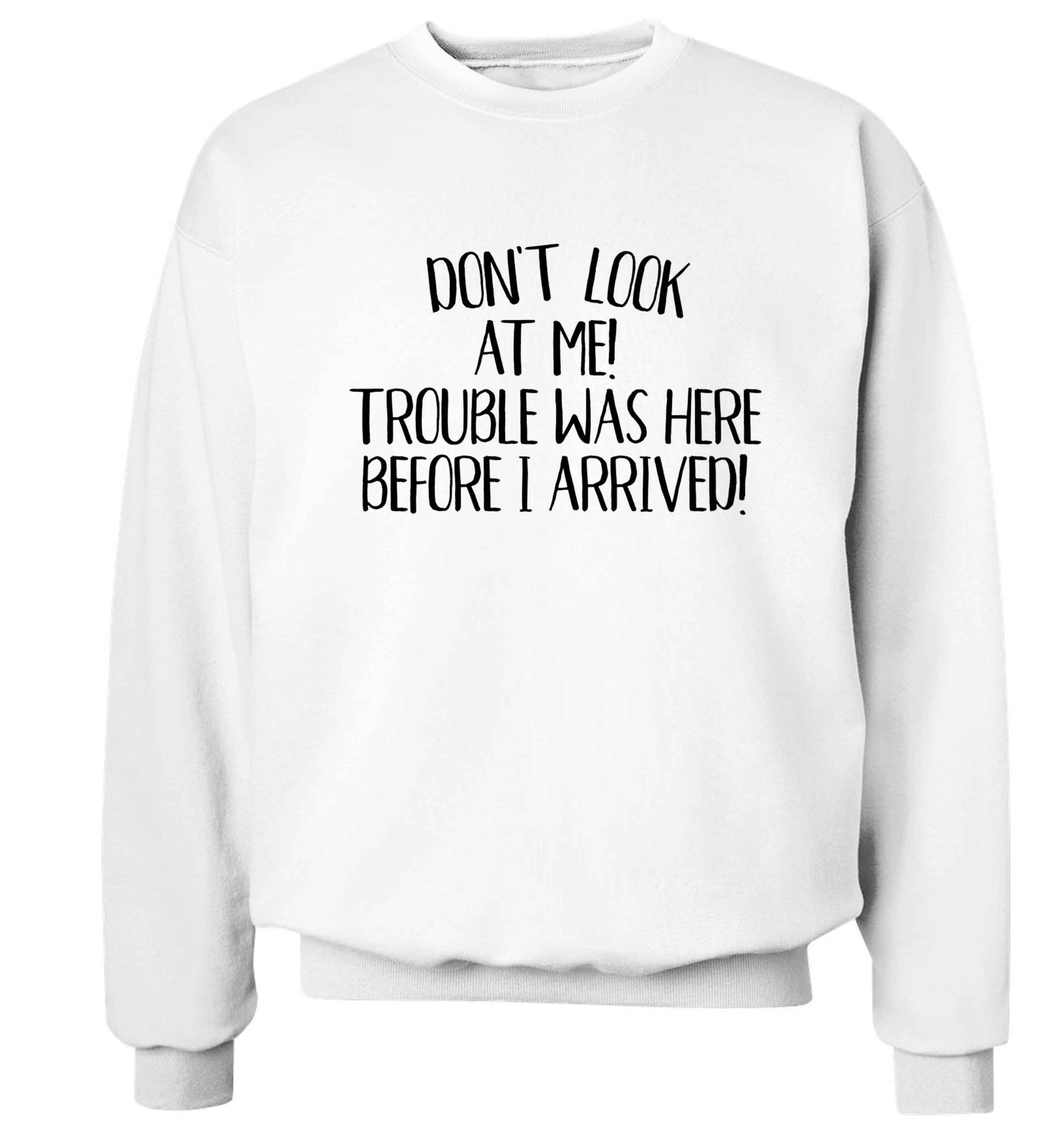 Don't look at me, trouble was here before I arrived! Adult's unisex white Sweater 2XL