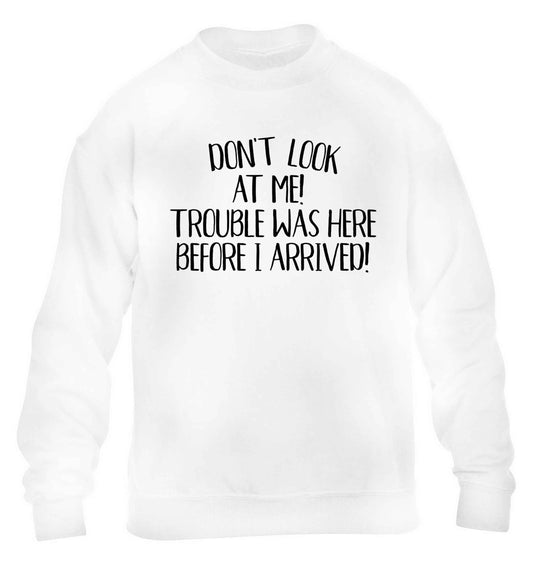 Don't look at me, trouble was here before I arrived! children's white sweater 12-13 Years