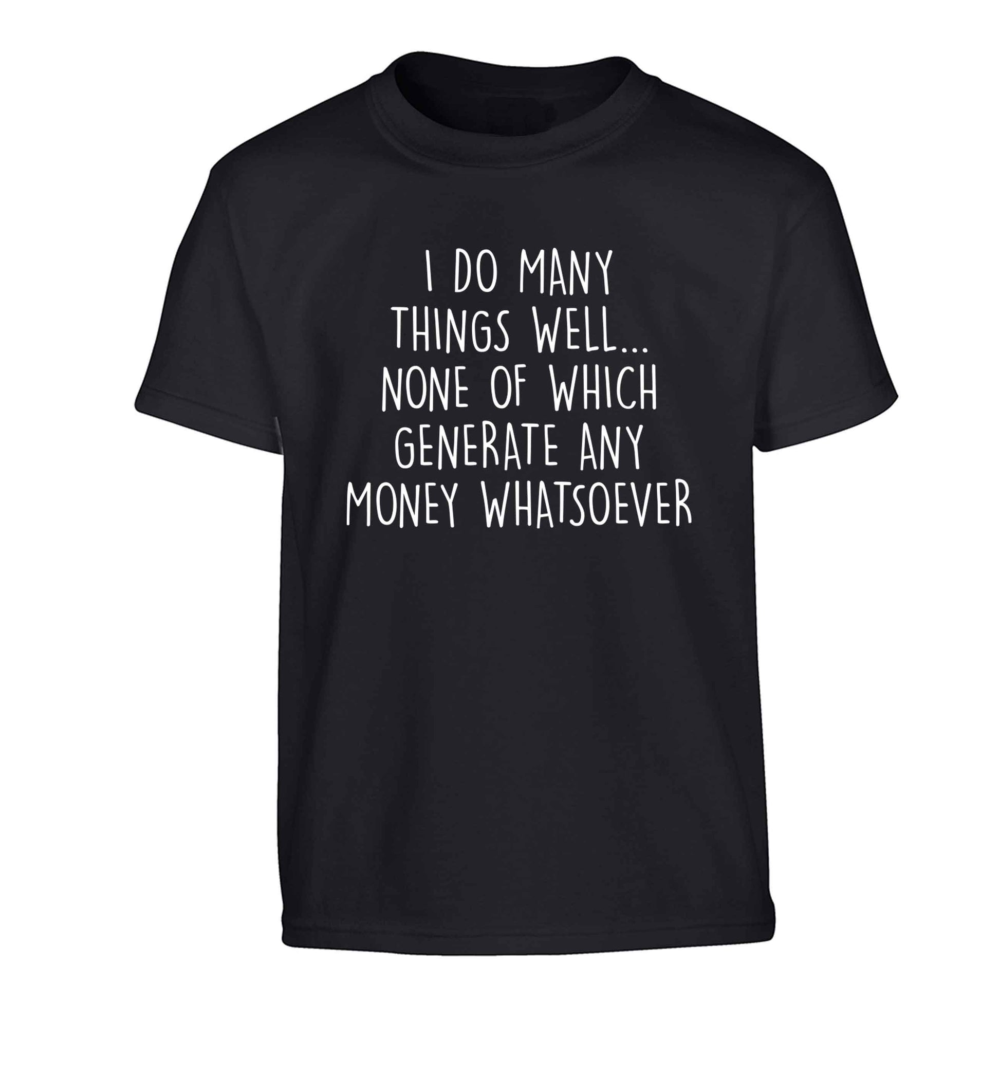 I do many things well none of which generate income Children's black Tshirt 12-13 Years
