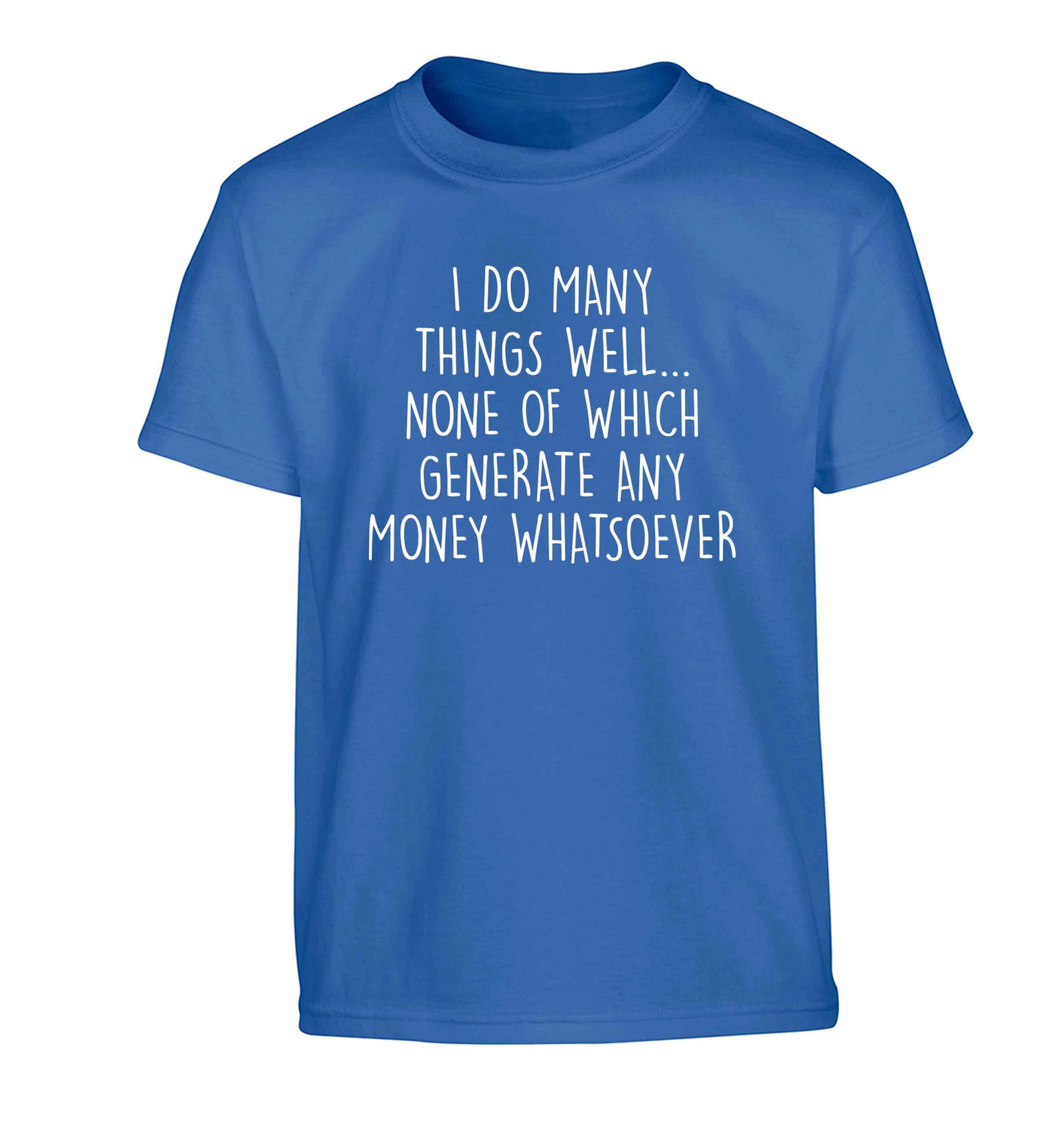 I do many things well none of which generate income Children's blue Tshirt 12-13 Years