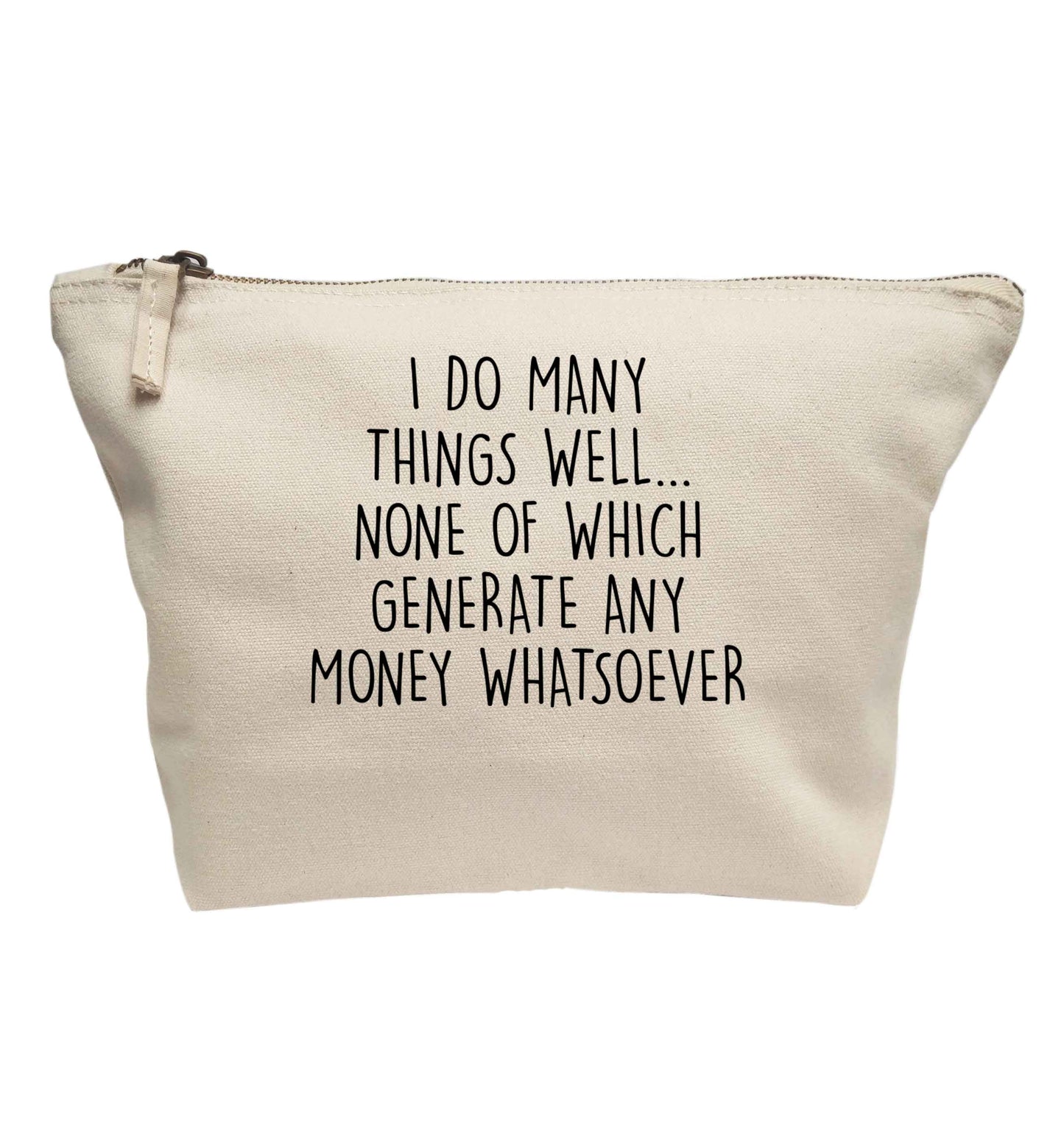 I do many things well none of which generate income | makeup / wash bag