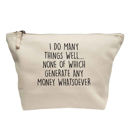 I do many things well none of which generate income | makeup / wash bag