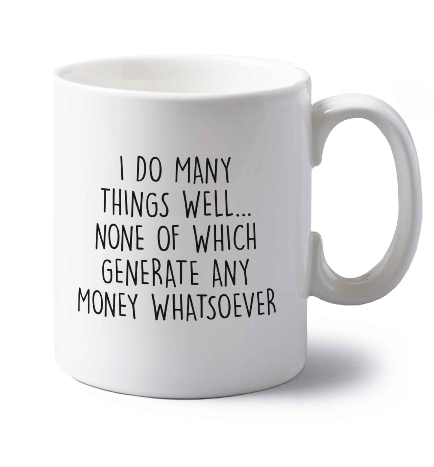 I do many things well none of which generate income left handed white ceramic mug 
