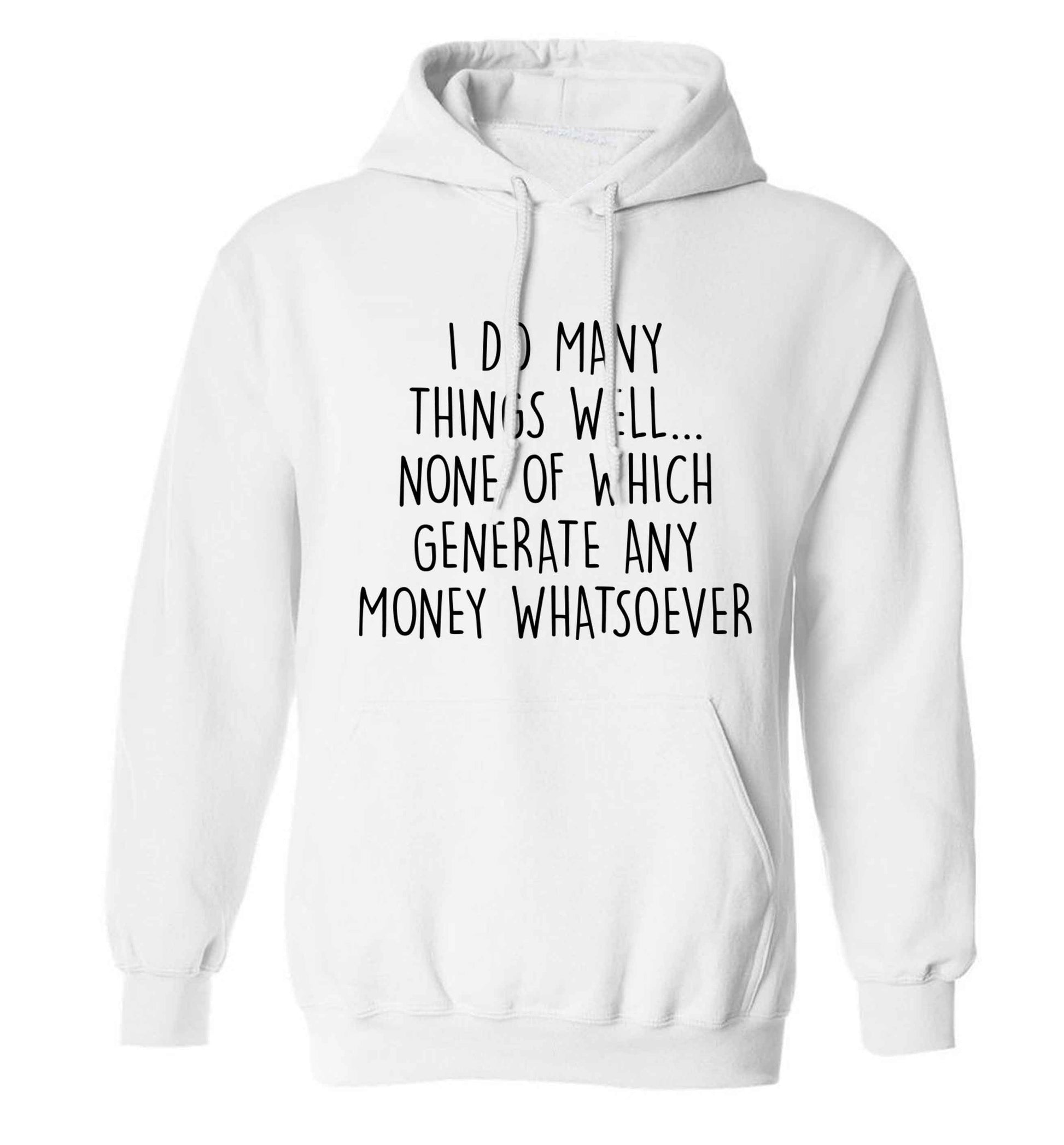 I do many things well none of which generate income adults unisex white hoodie 2XL
