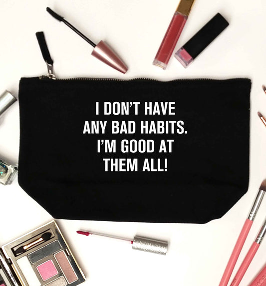 I don't have any bad habits I'm good at them all black makeup bag