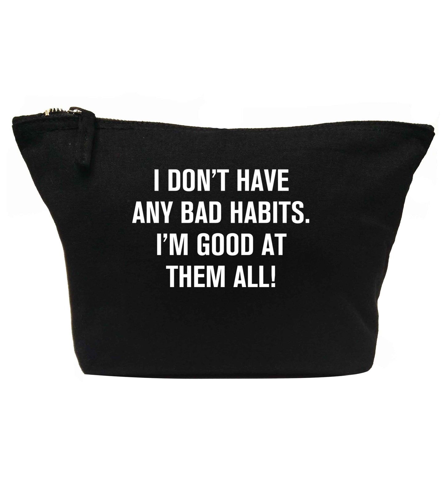 I don't have any bad habits I'm good at them all | makeup / wash bag