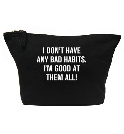 I don't have any bad habits I'm good at them all | makeup / wash bag