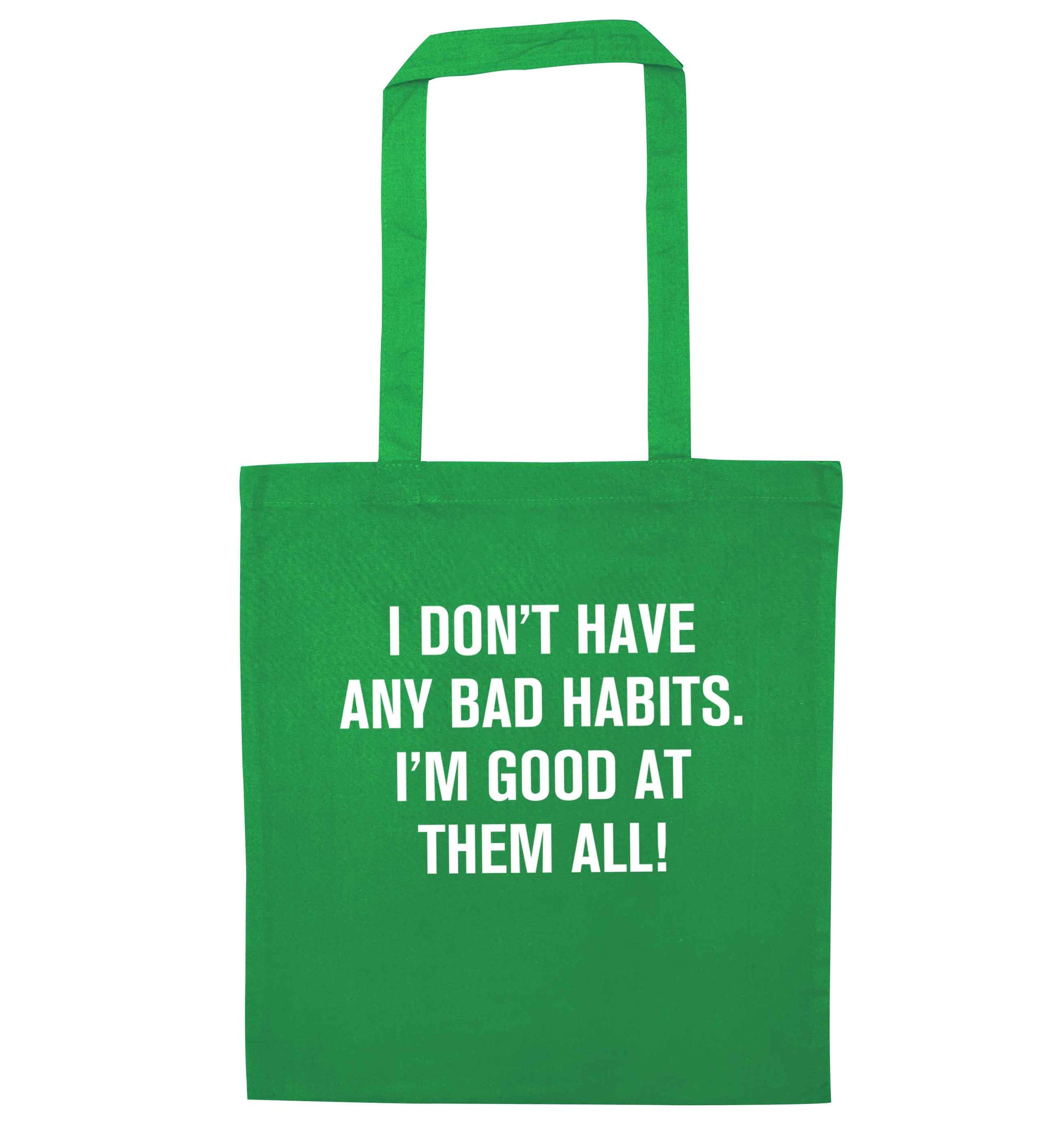 I don't have any bad habits I'm good at them all green tote bag