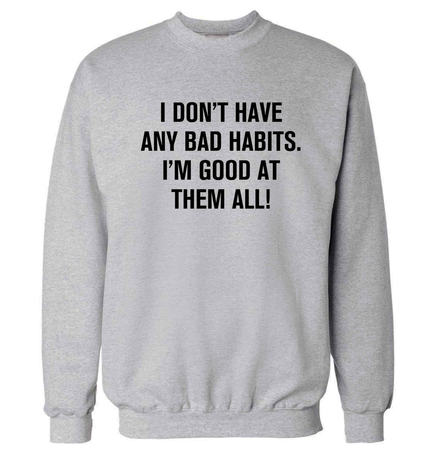 I don't have any bad habits I'm good at them all Adult's unisex grey Sweater 2XL