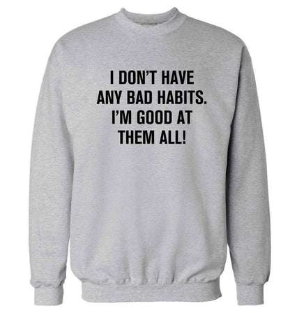 I don't have any bad habits I'm good at them all Adult's unisex grey Sweater 2XL