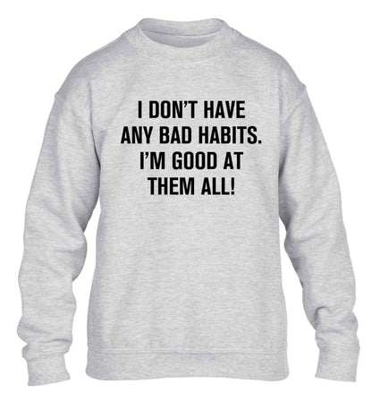 I don't have any bad habits I'm good at them all children's grey sweater 12-13 Years