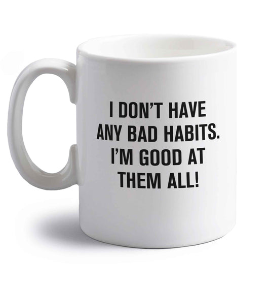 I don't have any bad habits I'm good at them all right handed white ceramic mug 