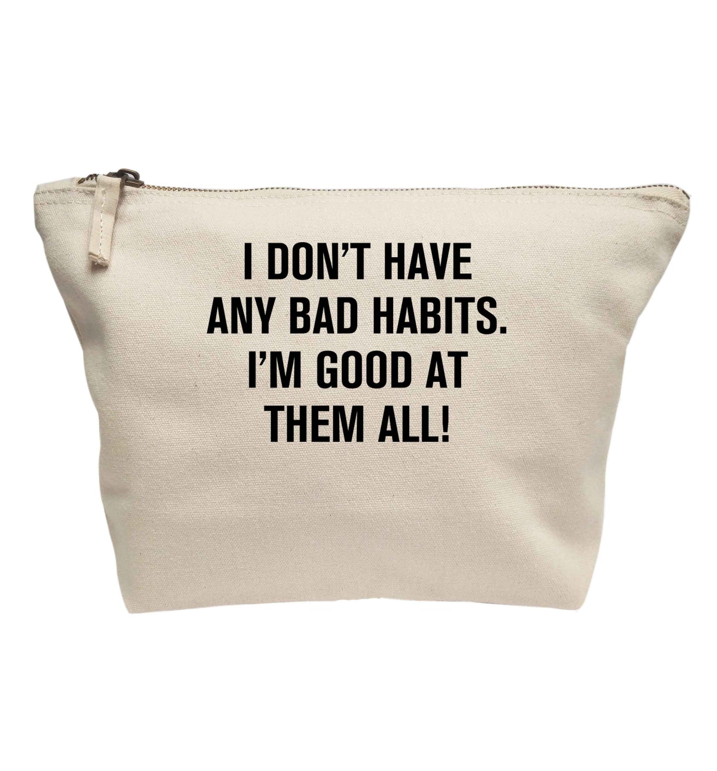 I don't have any bad habits I'm good at them all | makeup / wash bag