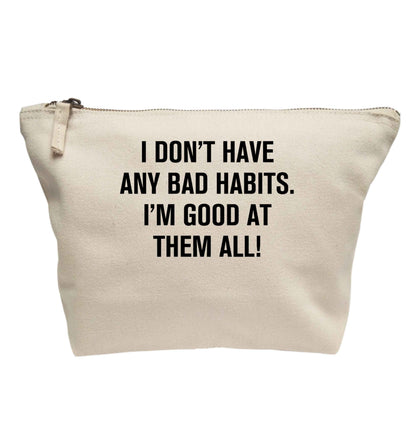 I don't have any bad habits I'm good at them all | makeup / wash bag