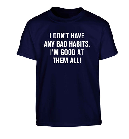 I don't have any bad habits I'm good at them all Children's navy Tshirt 12-13 Years