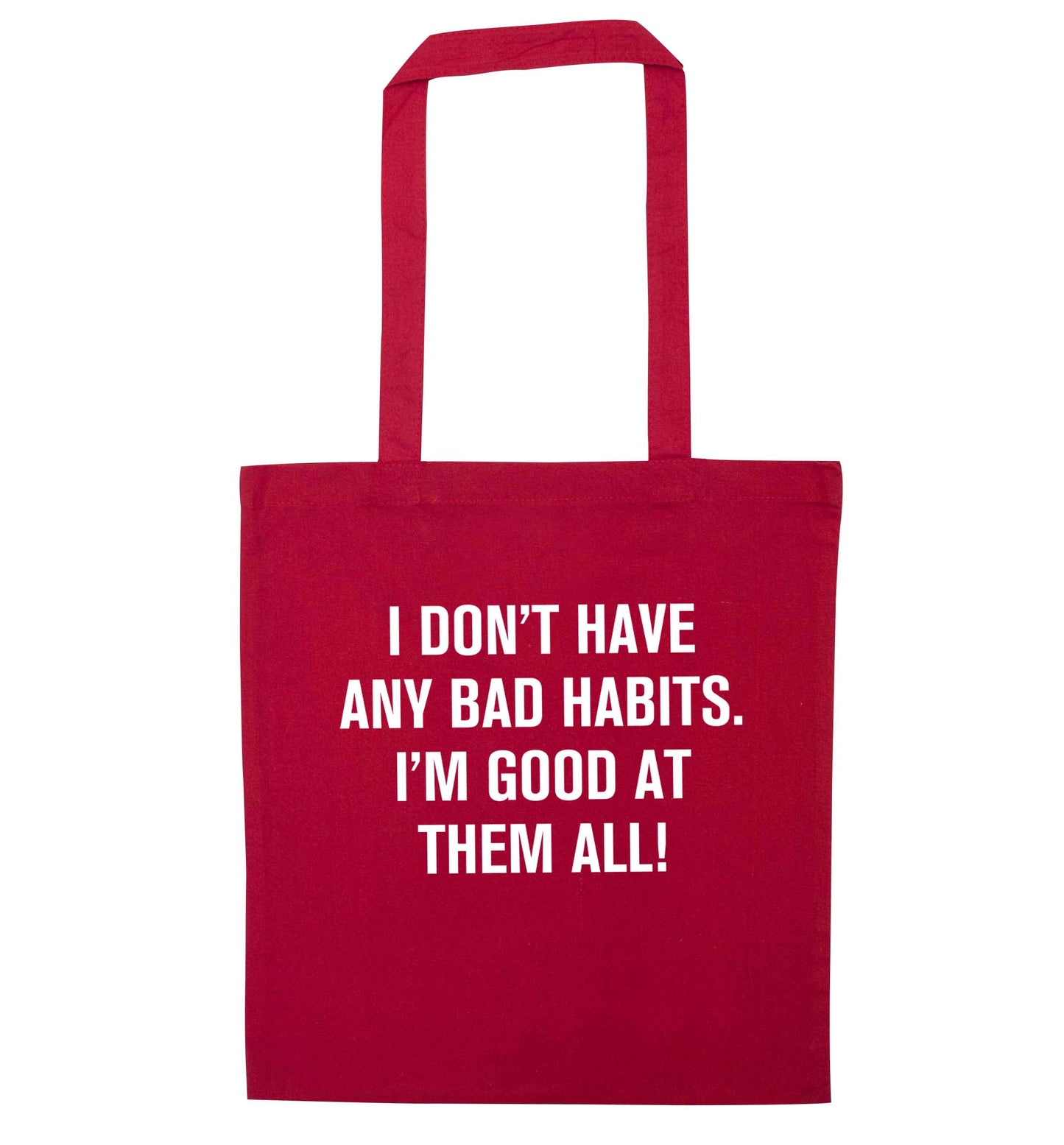 I don't have any bad habits I'm good at them all red tote bag