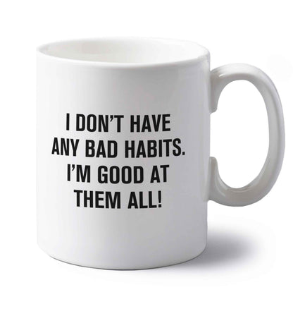 I don't have any bad habits I'm good at them all left handed white ceramic mug 