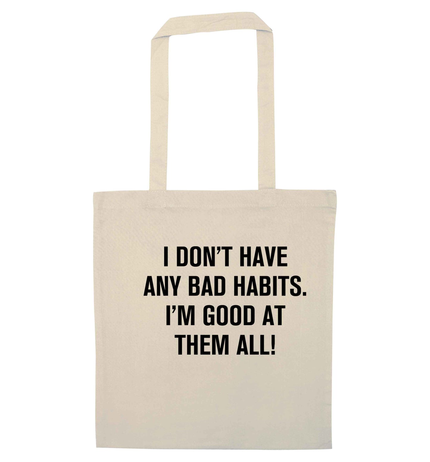 I don't have any bad habits I'm good at them all natural tote bag