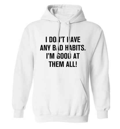 I don't have any bad habits I'm good at them all adults unisex white hoodie 2XL