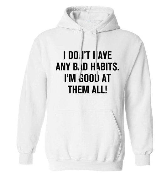 I don't have any bad habits I'm good at them all adults unisex white hoodie 2XL