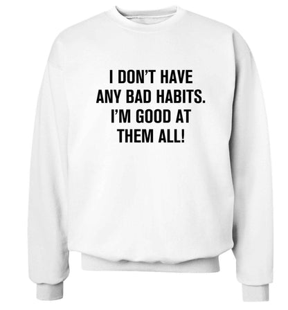 I don't have any bad habits I'm good at them all Adult's unisex white Sweater 2XL