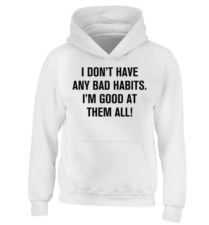 I don't have any bad habits I'm good at them all children's white hoodie 12-13 Years