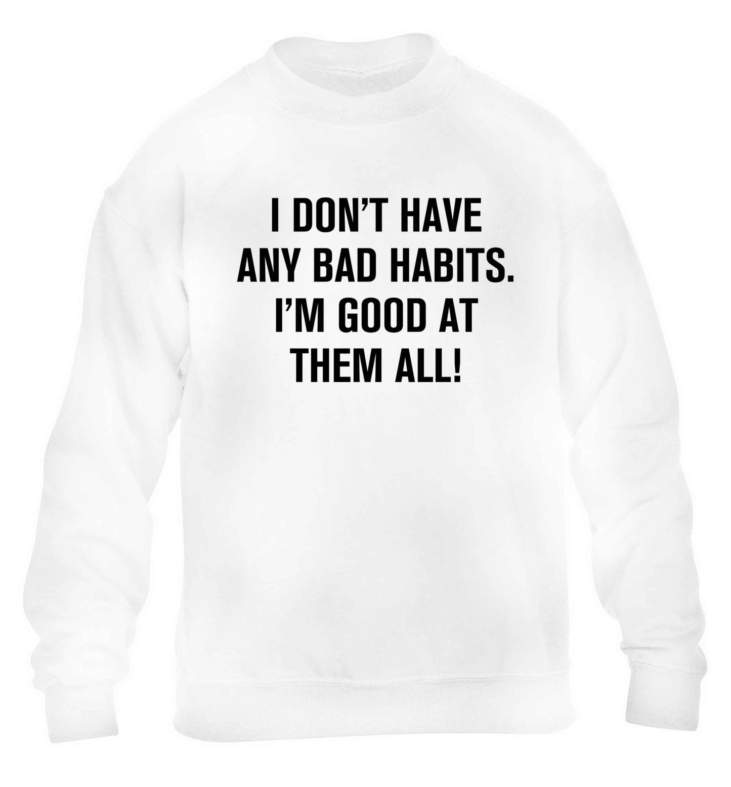I don't have any bad habits I'm good at them all children's white sweater 12-13 Years