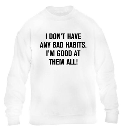 I don't have any bad habits I'm good at them all children's white sweater 12-13 Years