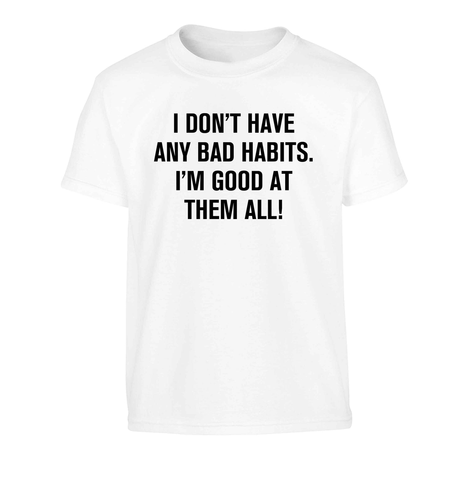 I don't have any bad habits I'm good at them all Children's white Tshirt 12-13 Years