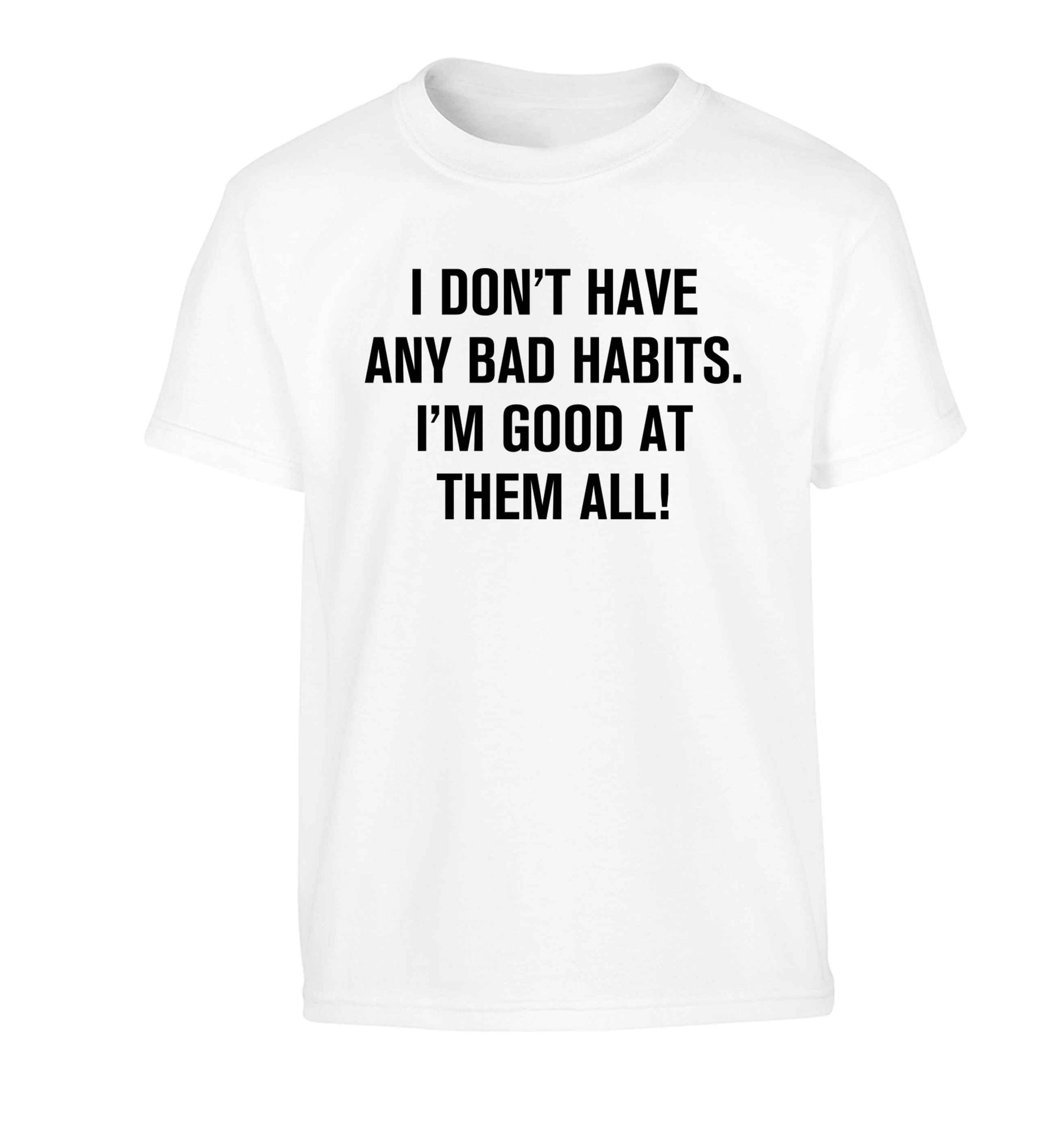 I don't have any bad habits I'm good at them all Children's white Tshirt 12-13 Years
