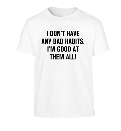 I don't have any bad habits I'm good at them all Children's white Tshirt 12-13 Years