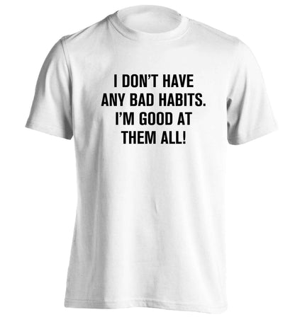 I don't have any bad habits I'm good at them all adults unisex white Tshirt 2XL