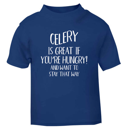 Cellery is great when you're hungry and want to stay that way blue Baby Toddler Tshirt 2 Years