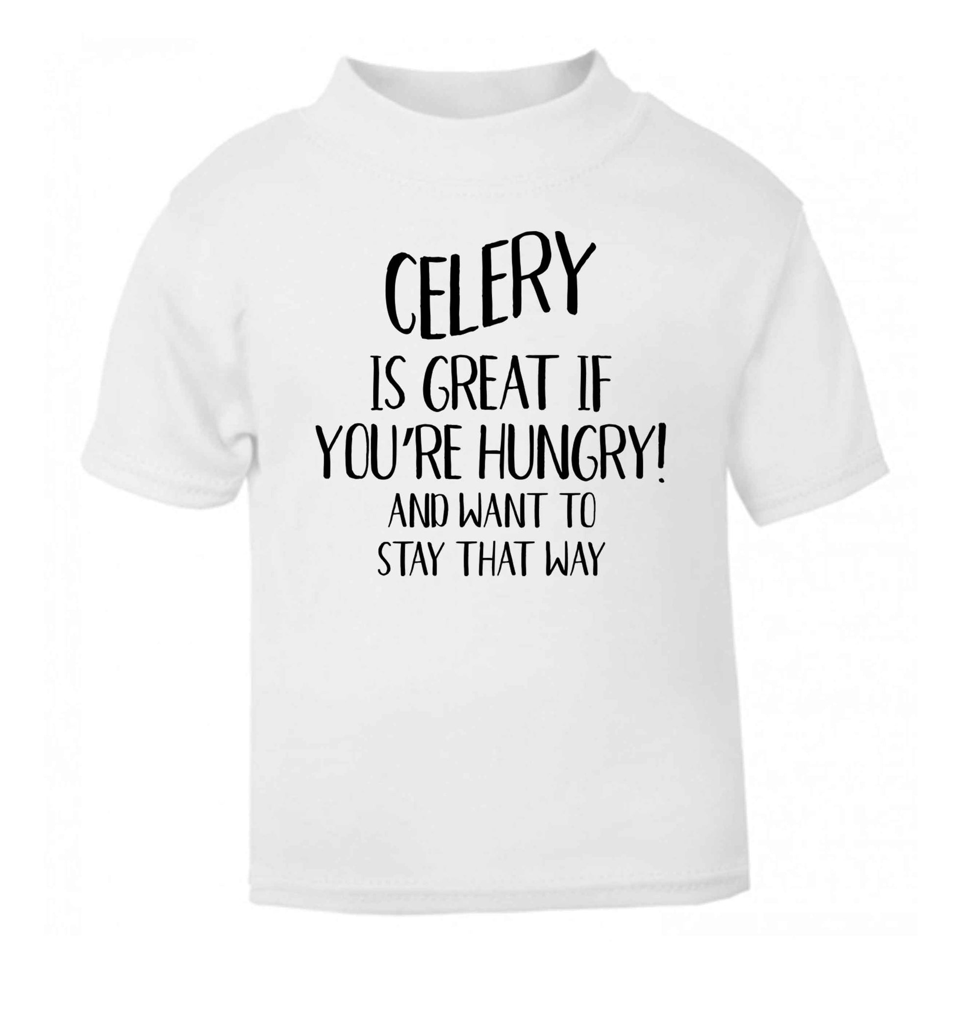Cellery is great when you're hungry and want to stay that way white Baby Toddler Tshirt 2 Years