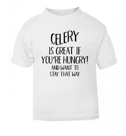 Cellery is great when you're hungry and want to stay that way white Baby Toddler Tshirt 2 Years