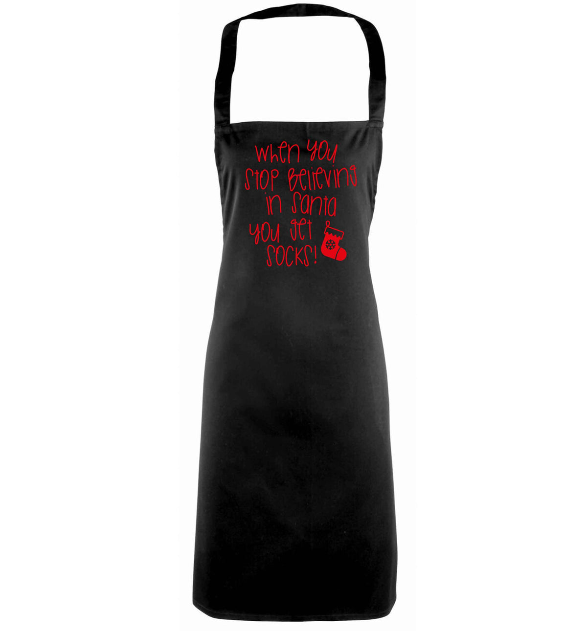 When you stop believing in santa you get socks black apron