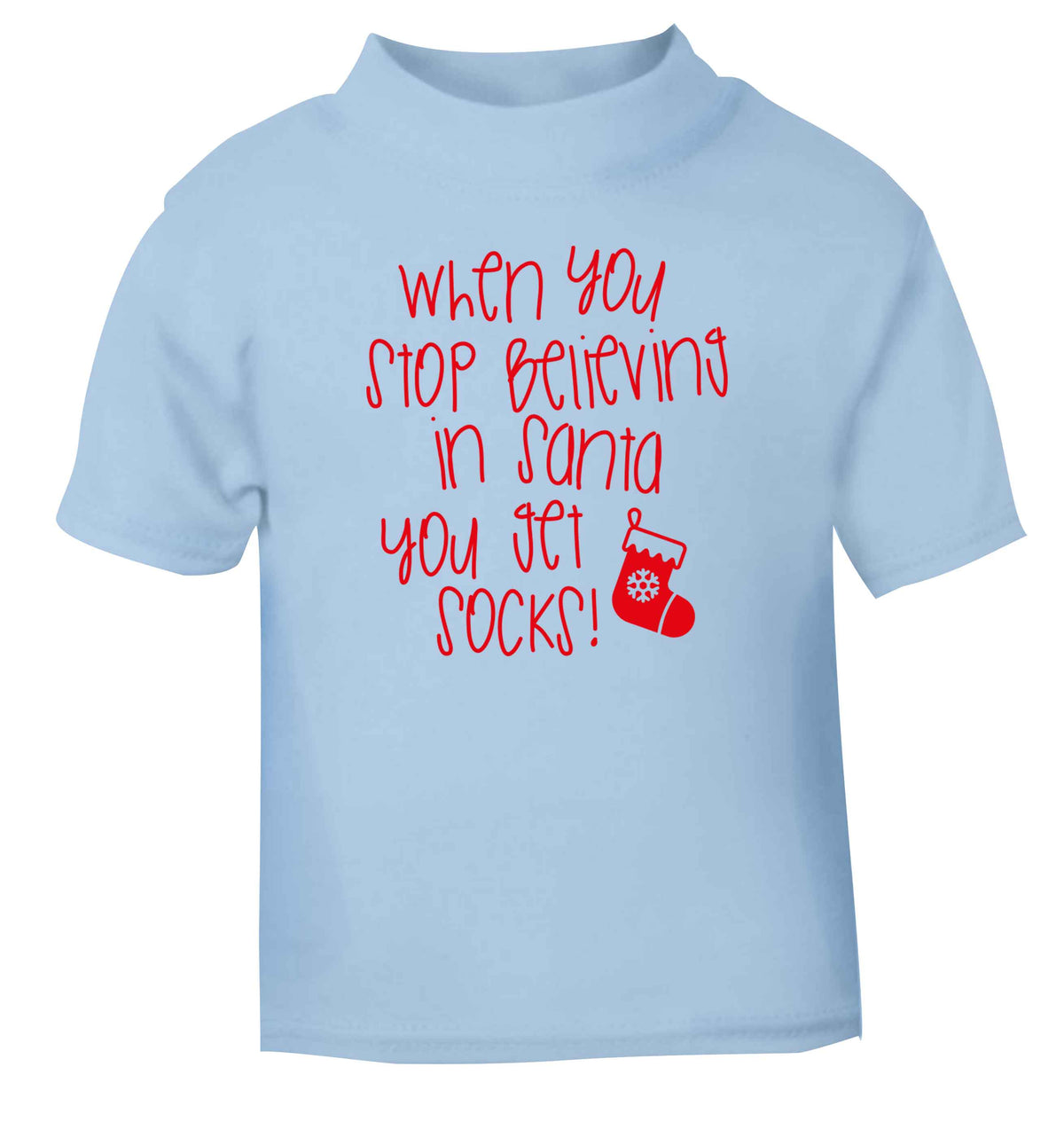 When you stop believing in santa you get socks light blue Baby Toddler Tshirt 2 Years